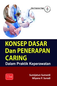 Image of Konsep Dasar dan Penerapan Caring Dalam Praktik Keperawatan