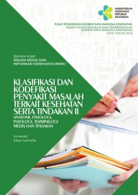 Ebook Bahan Ajar Rekam Medis dan Informasi Kesehatan (RMIK), Klasifikasi dan Kodefikasi Penyakit Masalah Terkait Kesehatan Serta Tindakan II: Anatomi, Fisiologi, Patologi, terminilogi Medis dan Tindakan