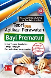 TEORI DAN APLIKASI PERAWATAN BAYI PREMATUR UNTUK TENAGA KESEHATAN, TENAGA PENGAJAR DAN MAHASISWA KEPERAWATAN