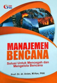 Image of MANAJEMEN BENCANA SOLUSI UNTUK MENCEGAH DAN MENGELOLA BENCANA