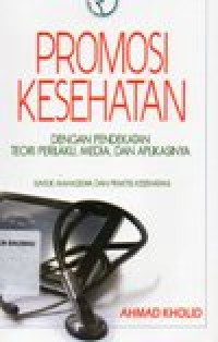 Promosi kesehatan dengan pendekatan teori perilaku,media,dan aplikasinya untuk mahasiswa dan praktisi kesehatan